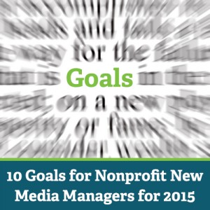 10 Goals for Nonprofit New Media Managers